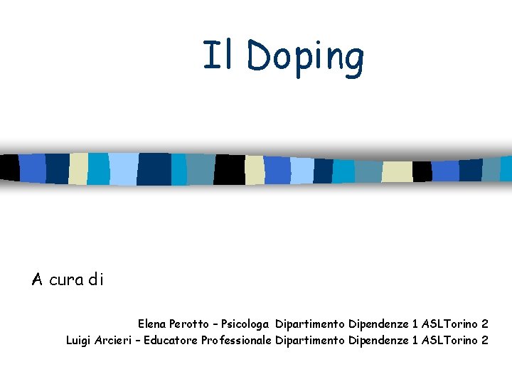Il Doping A cura di Elena Perotto – Psicologa Dipartimento Dipendenze 1 ASLTorino 2