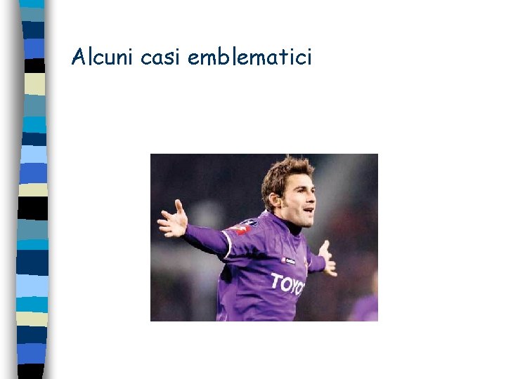 Alcuni casi emblematici 