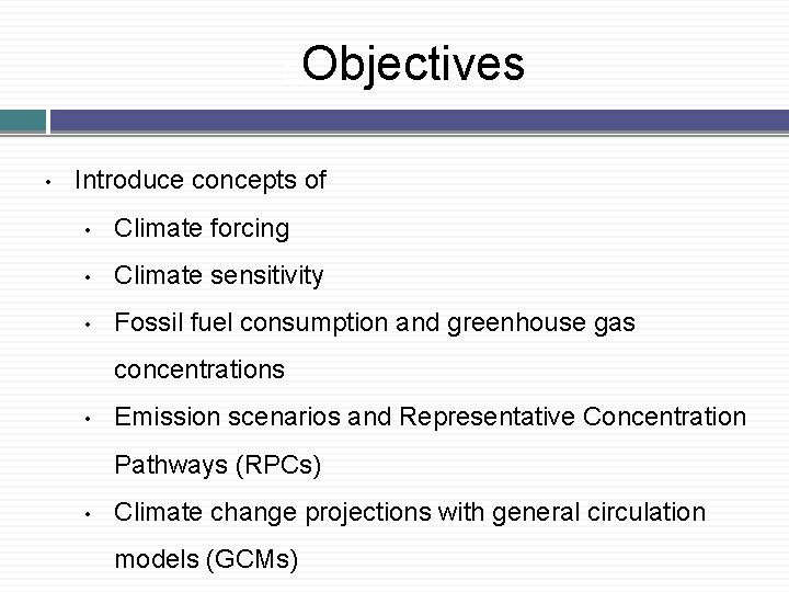 Objectives � • Introduce concepts of • Climate forcing • Climate sensitivity • Fossil