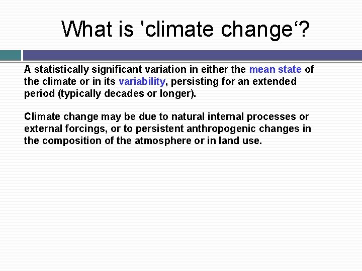 What is 'climate change‘? A statistically significant variation in either the mean state of