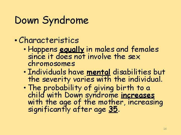 Down Syndrome • Characteristics • Happens equally in males and females since it does