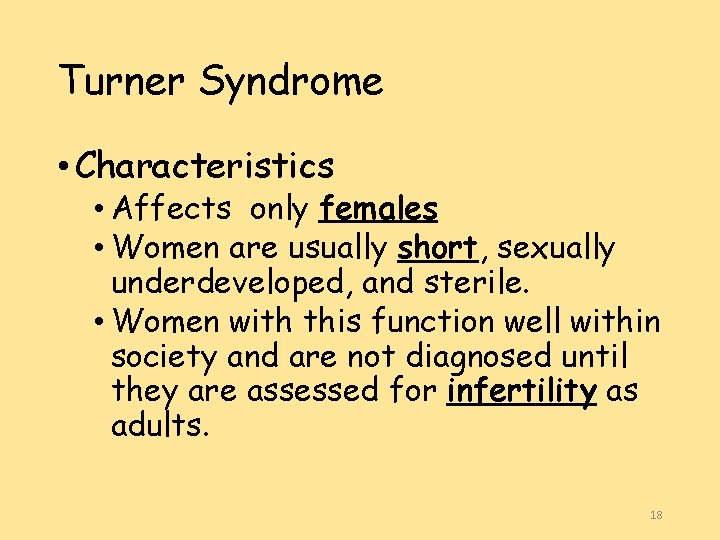 Turner Syndrome • Characteristics • Affects only females • Women are usually short, sexually