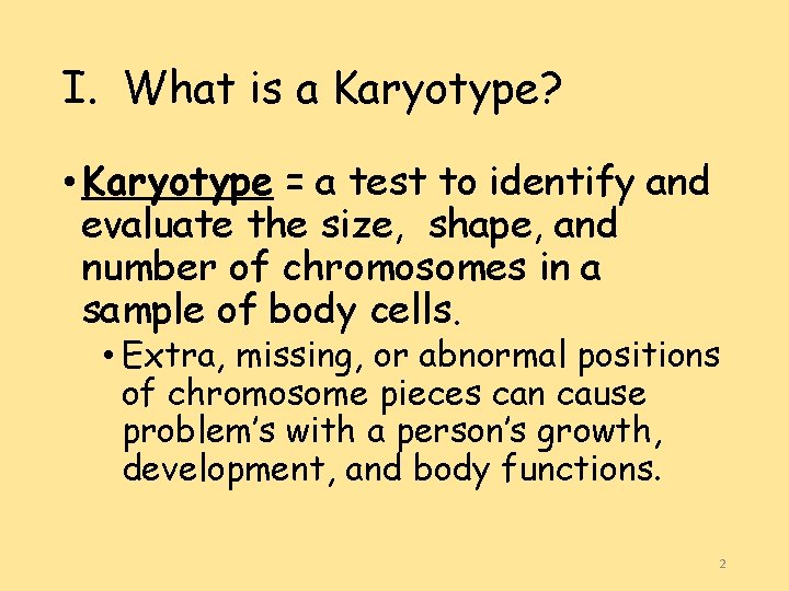 I. What is a Karyotype? • Karyotype = a test to identify and evaluate