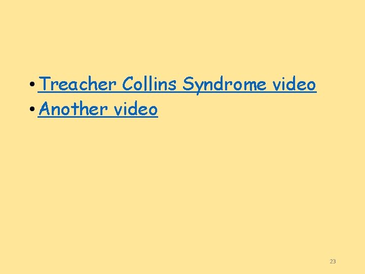  • Treacher Collins Syndrome video • Another video 23 