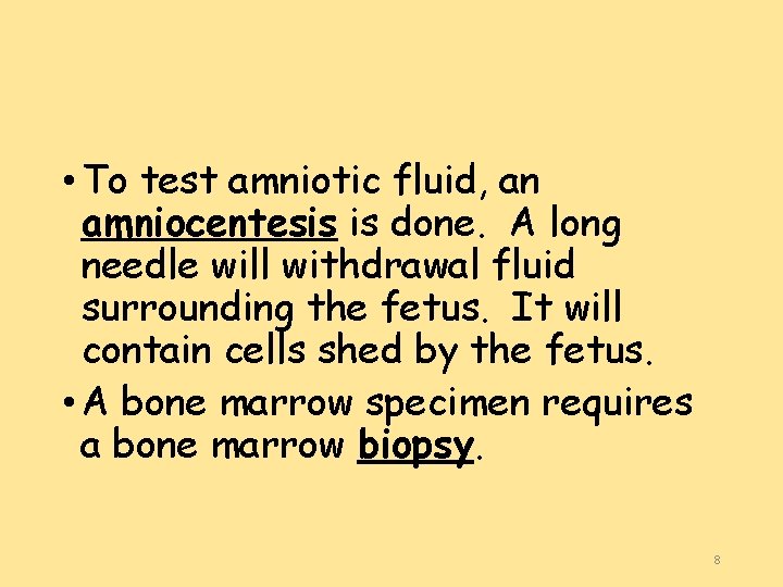  • To test amniotic fluid, an amniocentesis is done. A long needle will