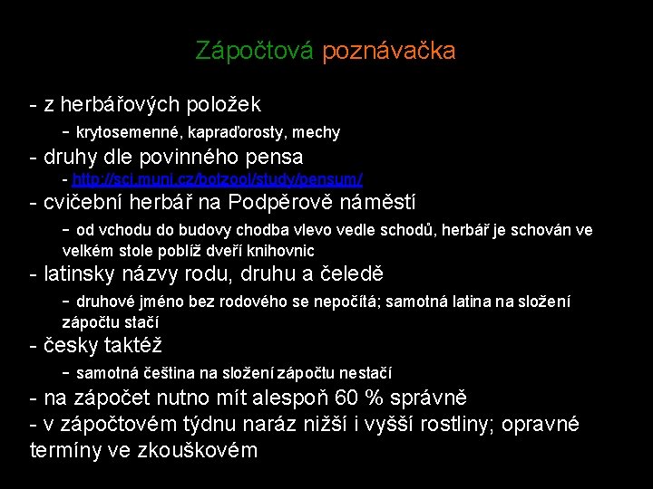 Zápočtová poznávačka - z herbářových položek - krytosemenné, kapraďorosty, mechy - druhy dle povinného