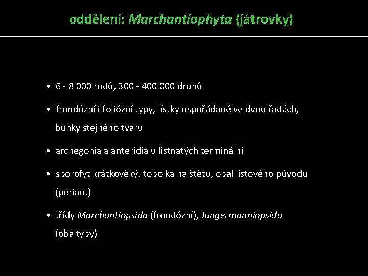 oddělení: Marchantiophyta (játrovky) • 6 - 8 000 rodů, 300 - 400 000 druhů