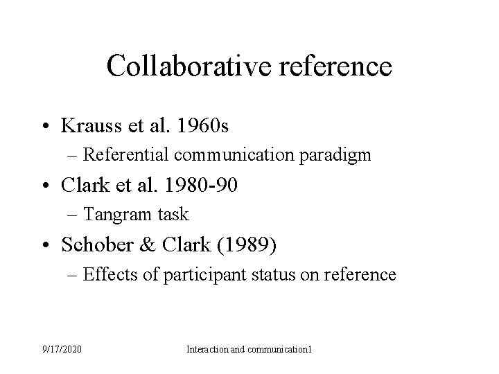 Collaborative reference • Krauss et al. 1960 s – Referential communication paradigm • Clark