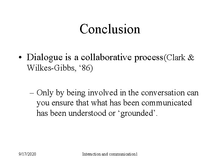 Conclusion • Dialogue is a collaborative process(Clark & Wilkes-Gibbs, ‘ 86) – Only by