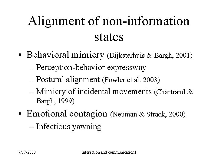 Alignment of non-information states • Behavioral mimicry (Dijksterhuis & Bargh, 2001) – Perception-behavior expressway