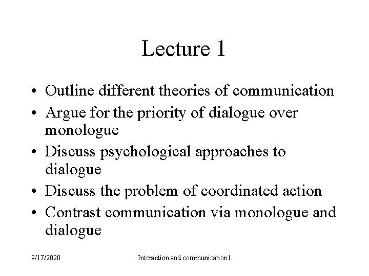 Lecture 1 • Outline different theories of communication • Argue for the priority of