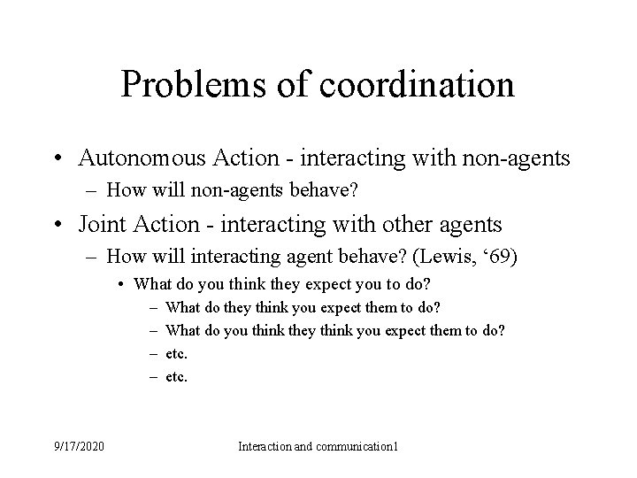 Problems of coordination • Autonomous Action - interacting with non-agents – How will non-agents