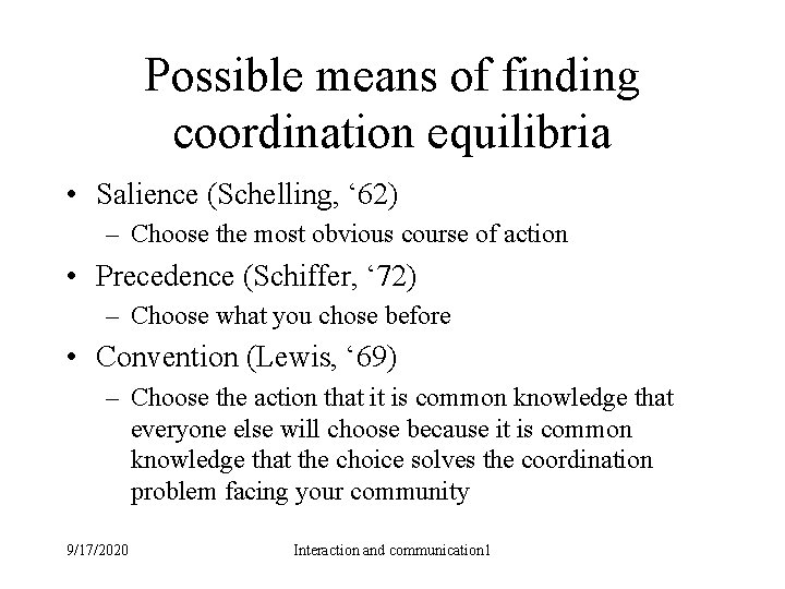 Possible means of finding coordination equilibria • Salience (Schelling, ‘ 62) – Choose the