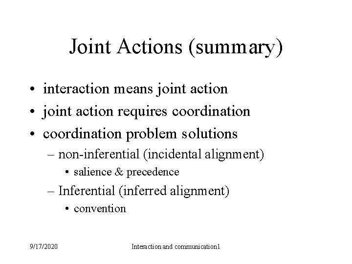 Joint Actions (summary) • interaction means joint action • joint action requires coordination •