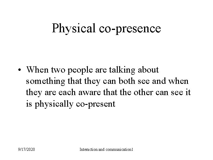 Physical co-presence • When two people are talking about something that they can both