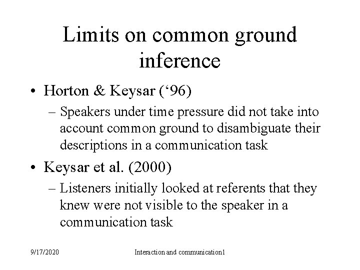 Limits on common ground inference • Horton & Keysar (‘ 96) – Speakers under