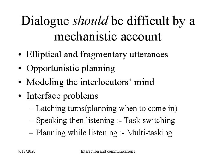 Dialogue should be difficult by a mechanistic account • • Elliptical and fragmentary utterances