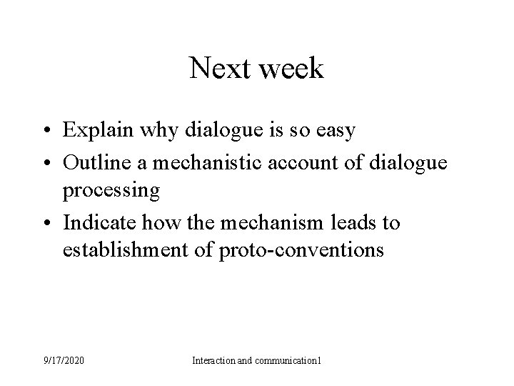 Next week • Explain why dialogue is so easy • Outline a mechanistic account