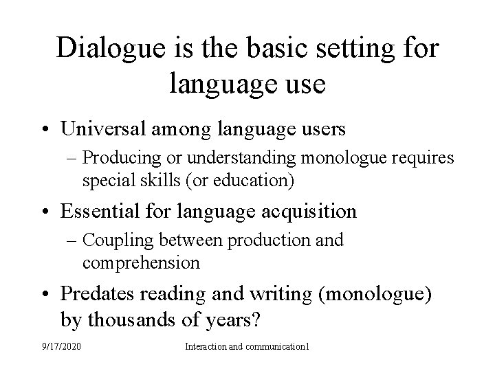 Dialogue is the basic setting for language use • Universal among language users –