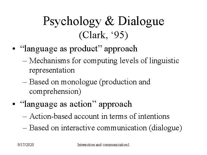 Psychology & Dialogue (Clark, ‘ 95) • “language as product” approach – Mechanisms for