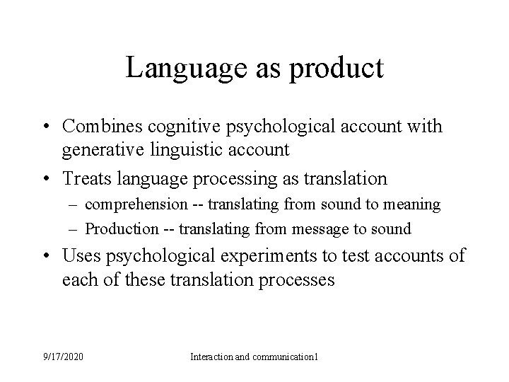 Language as product • Combines cognitive psychological account with generative linguistic account • Treats