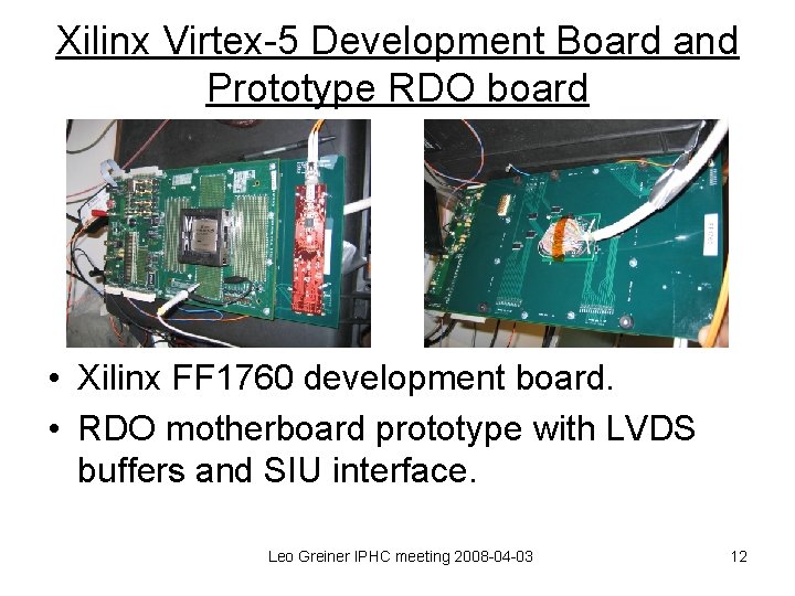 Xilinx Virtex-5 Development Board and Prototype RDO board • Xilinx FF 1760 development board.