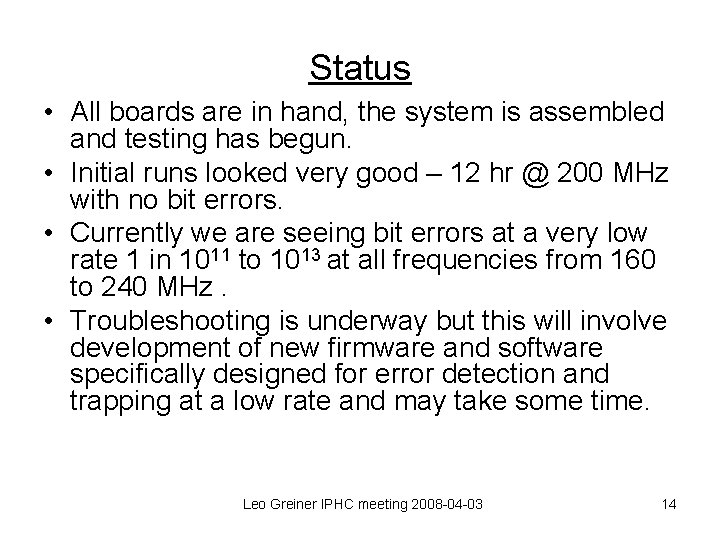 Status • All boards are in hand, the system is assembled and testing has