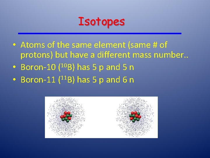 Isotopes • Atoms of the same element (same # of protons) but have a