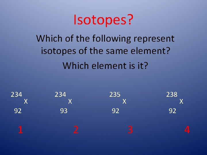 Isotopes? Which of the following represent isotopes of the same element? Which element is