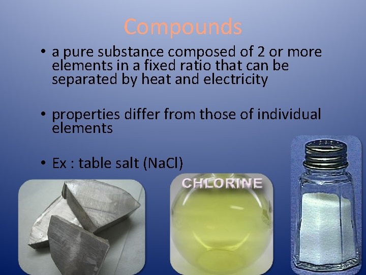 Compounds • a pure substance composed of 2 or more elements in a fixed