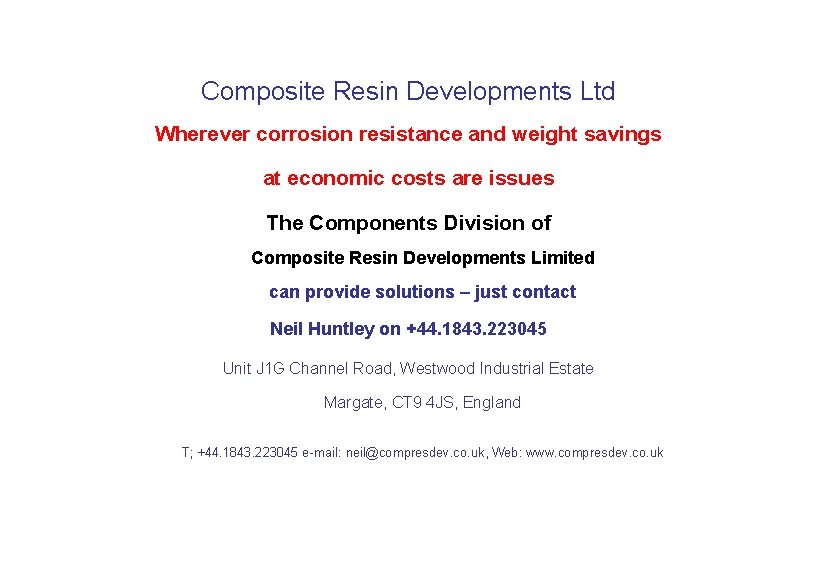 Composite Resin Developments Ltd Wherever corrosion resistance and weight savings at economic costs are
