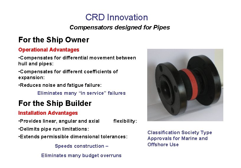 CRD Innovation Compensators designed for Pipes For the Ship Owner Operational Advantages • Compensates