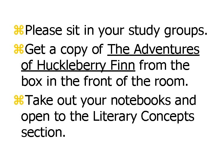 z. Please sit in your study groups. z. Get a copy of The Adventures z. Please sit in your study groups. z. Get a copy of The Adventures