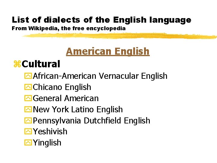List of dialects of the English language From Wikipedia, the free encyclopedia American English List of dialects of the English language From Wikipedia, the free encyclopedia American English