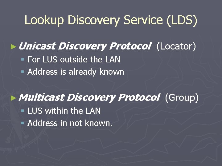 Lookup Discovery Service (LDS) ► Unicast Discovery Protocol (Locator) § For LUS outside the