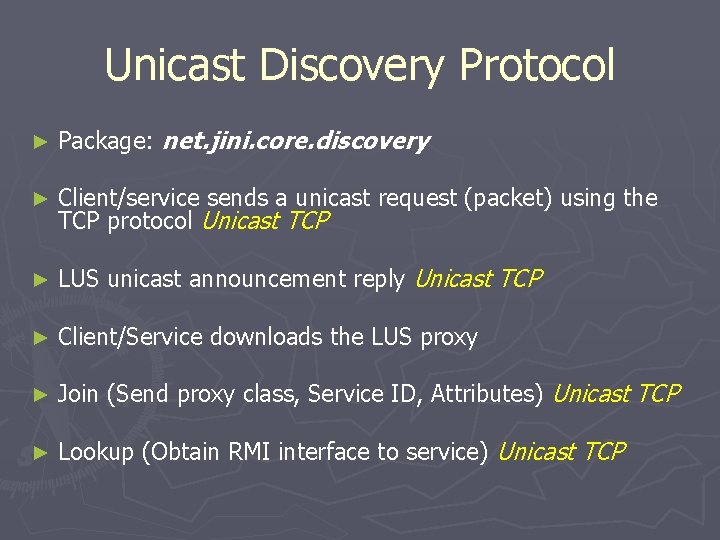 Unicast Discovery Protocol ► Package: net. jini. core. discovery ► Client/service sends a unicast