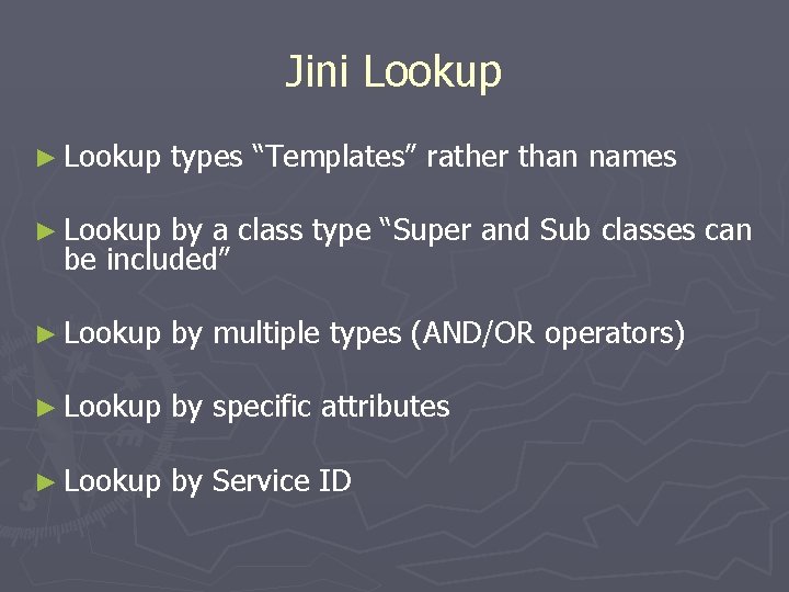 Jini Lookup ► Lookup types “Templates” rather than names ► Lookup by a class