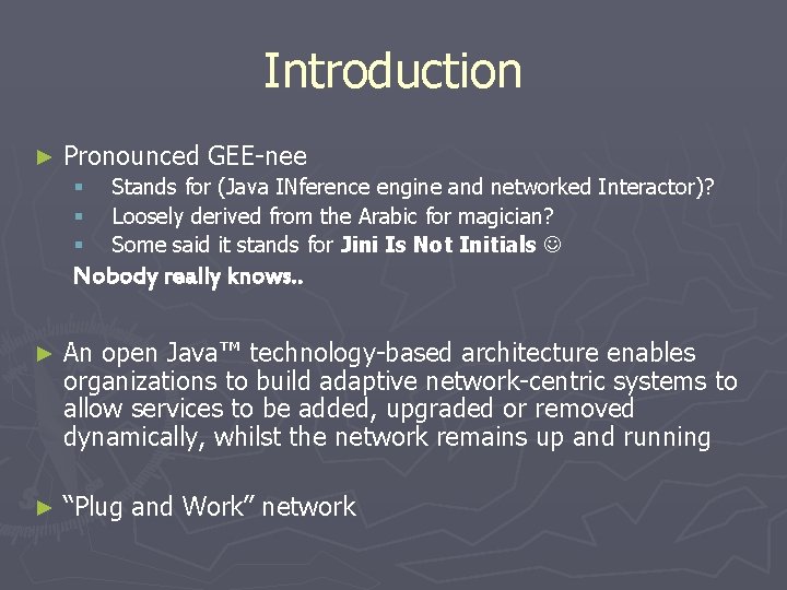 Introduction ► Pronounced GEE-nee § § § Stands for (Java INference engine and networked