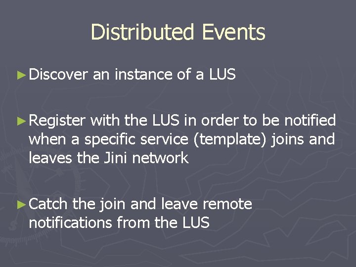 Distributed Events ► Discover an instance of a LUS ► Register with the LUS