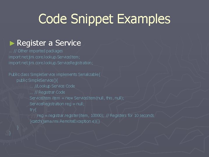 Code Snippet Examples ► Register a Service … // Other imported packages import net.