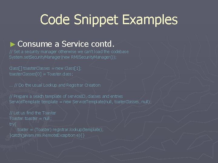 Code Snippet Examples ► Consume a Service contd. // Set a security manager otherwise