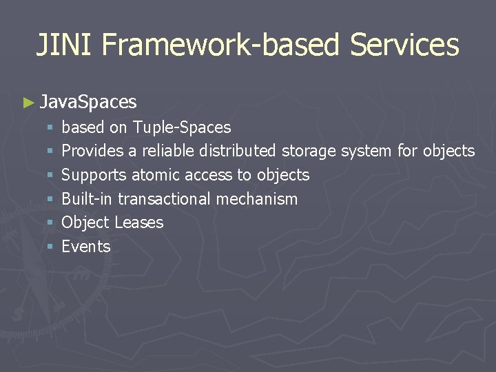 JINI Framework-based Services ► Java. Spaces § § § based on Tuple-Spaces Provides a