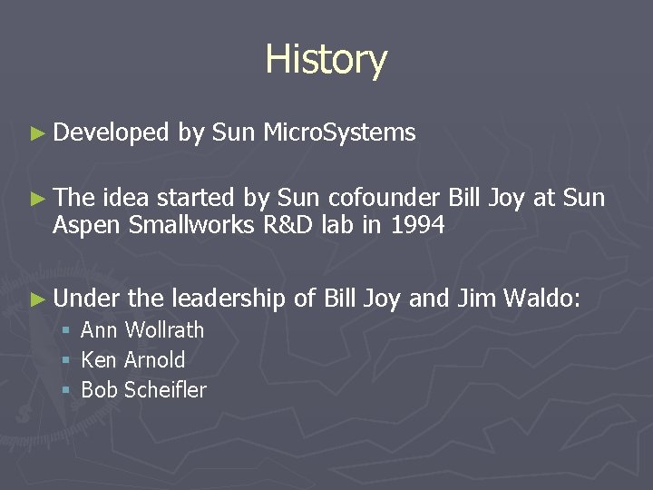 History ► Developed by Sun Micro. Systems ► The idea started by Sun cofounder