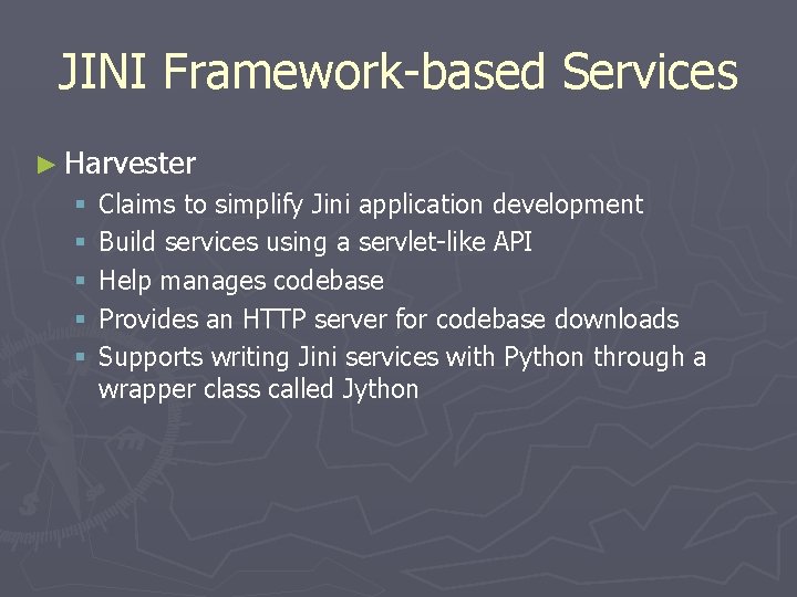 JINI Framework-based Services ► Harvester § § § Claims to simplify Jini application development