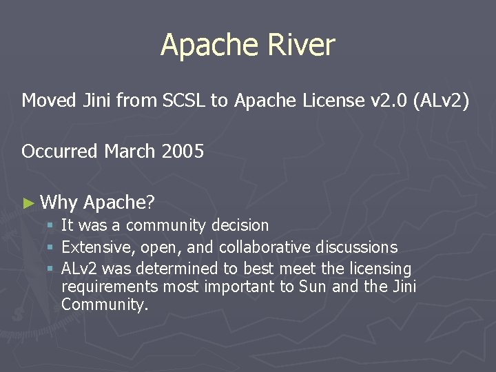 Apache River Moved Jini from SCSL to Apache License v 2. 0 (ALv 2)