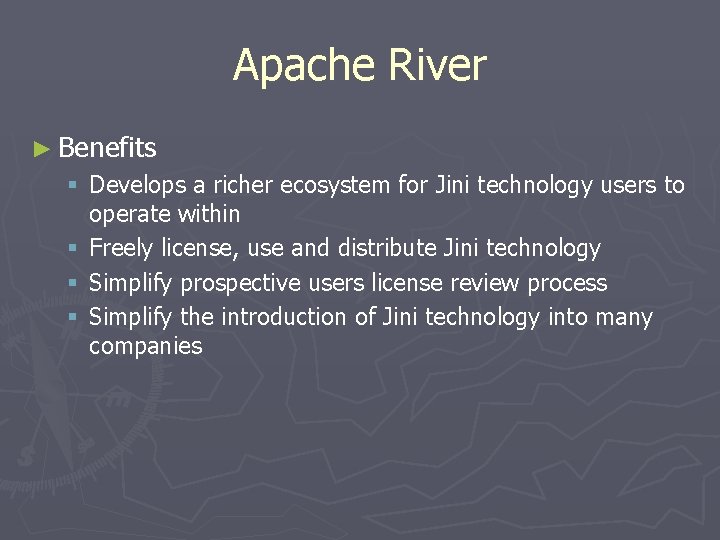 Apache River ► Benefits § Develops a richer ecosystem for Jini technology users to