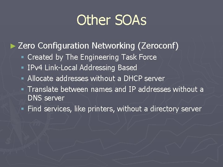 Other SOAs ► Zero Configuration Networking (Zeroconf) Created by The Engineering Task Force IPv