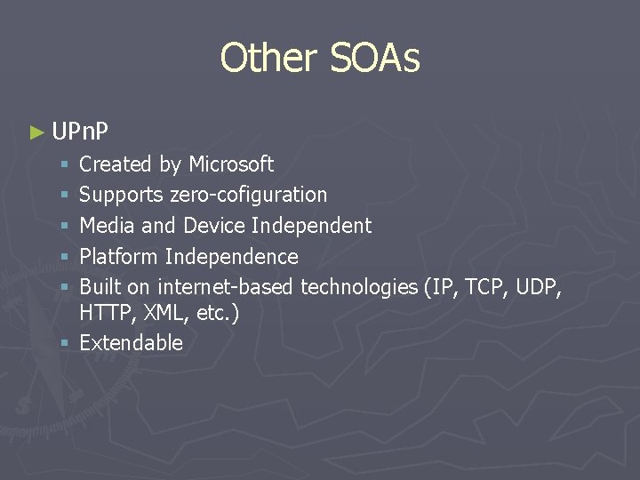 Other SOAs ► UPn. P Created by Microsoft Supports zero-cofiguration Media and Device Independent