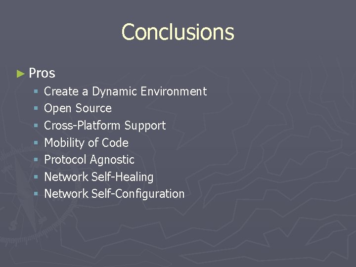 Conclusions ► Pros § § § § Create a Dynamic Environment Open Source Cross-Platform