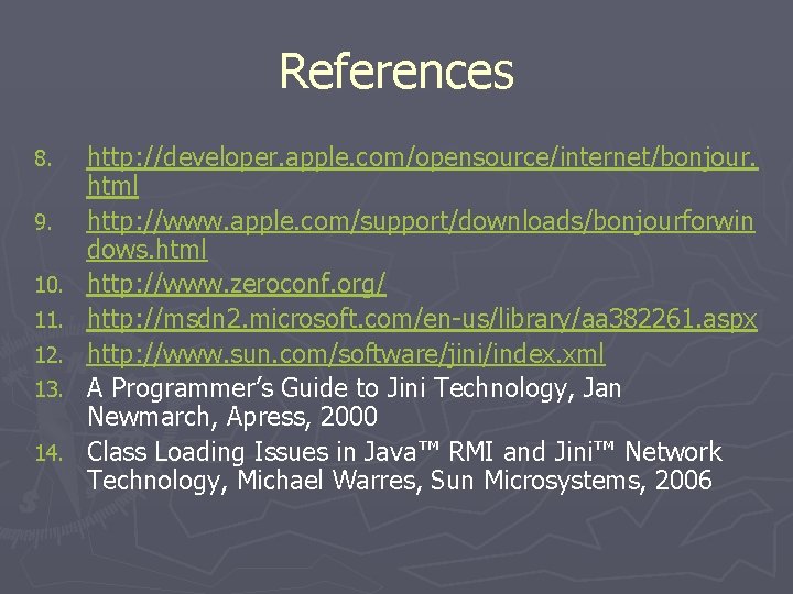 References 8. 9. 10. 11. 12. 13. 14. http: //developer. apple. com/opensource/internet/bonjour. html http: